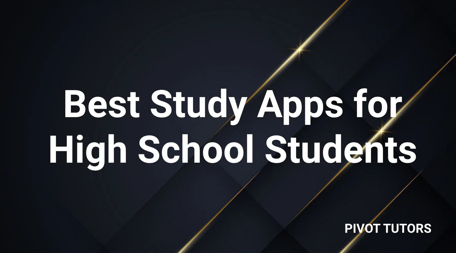 Best Study Apps for High School Students (2024 Edition) Pivot Tutors