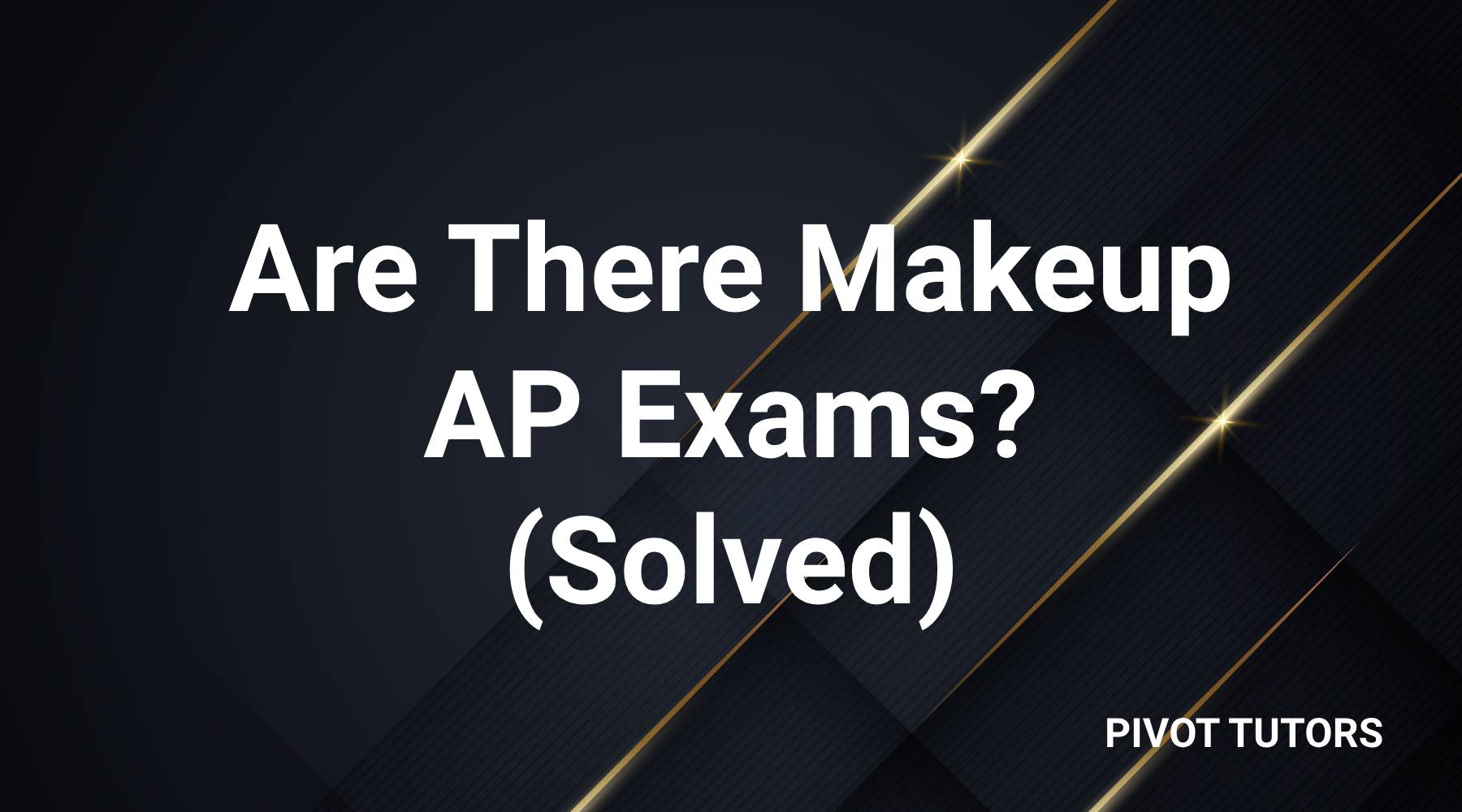 Are There Makeup AP Exams? (Solved) Pivot Tutors