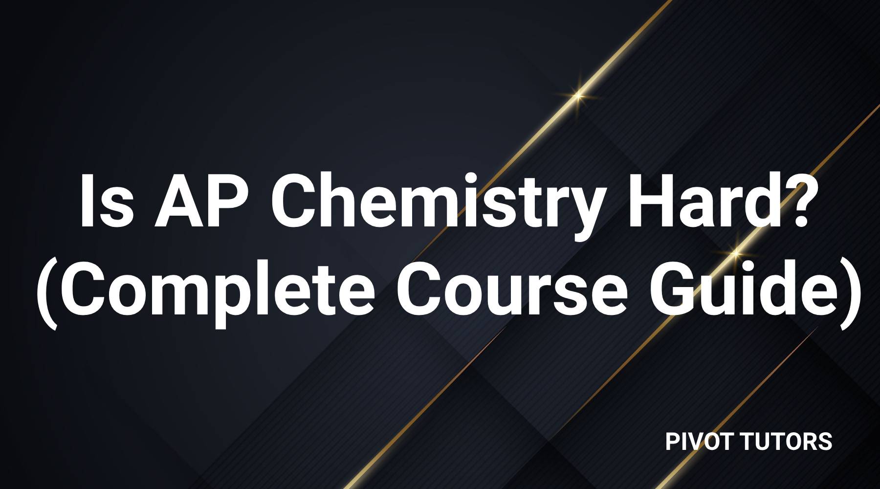 Is AP Chemistry Hard? (Complete Course Guide) – Pivot Tutors